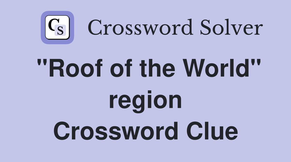 "Roof of the World" region Crossword Clue