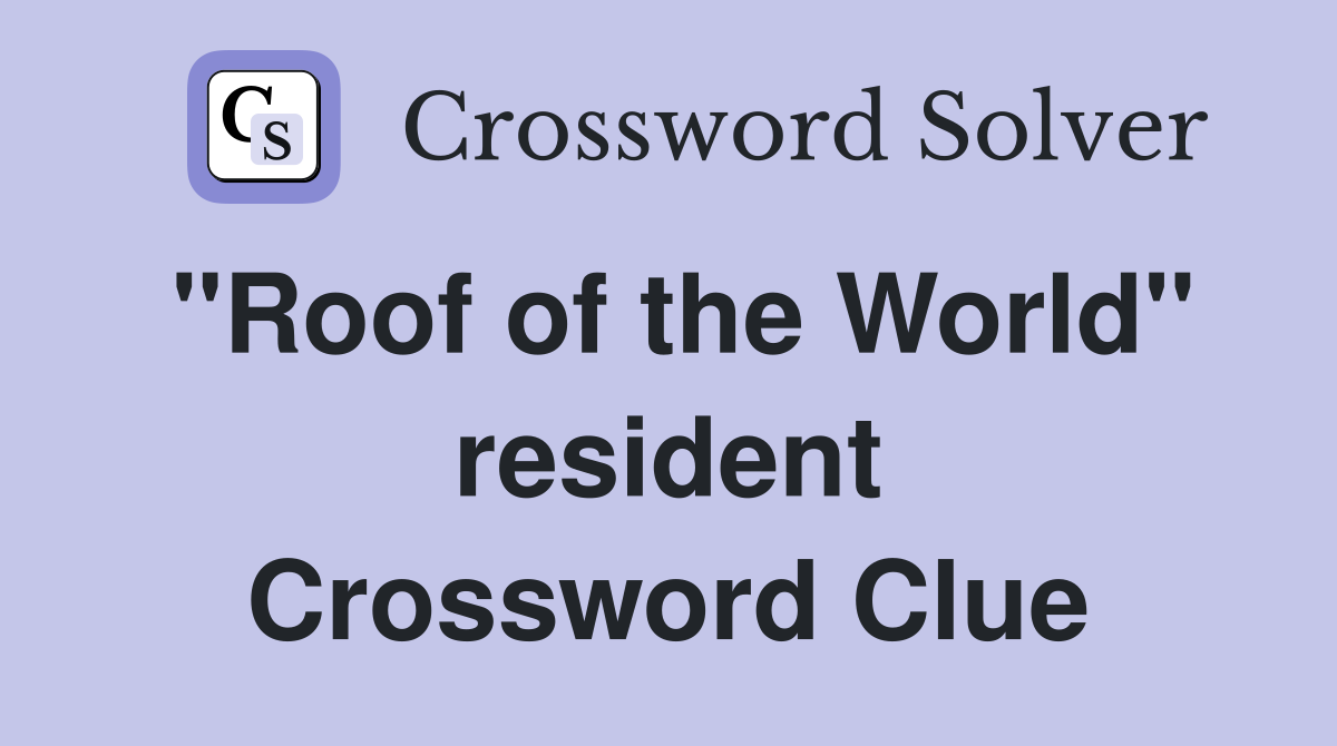 "Roof of the World" resident Crossword Clue