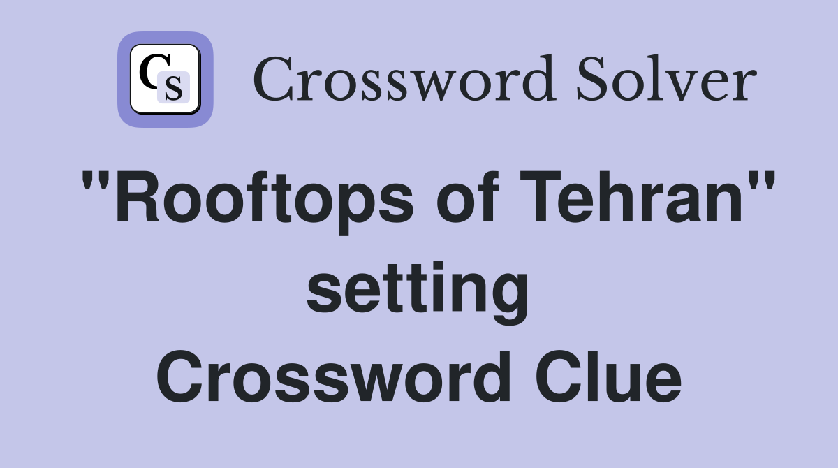 "Rooftops of Tehran" setting Crossword Clue