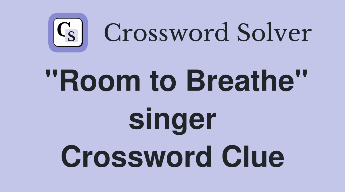 "Room to Breathe" singer Crossword Clue