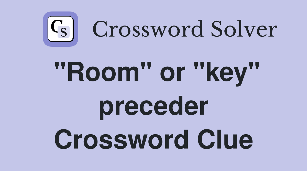 "Room" or "key" preceder Crossword Clue
