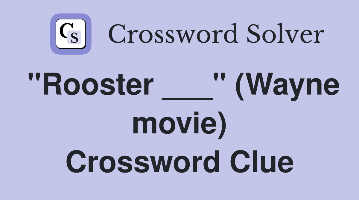 "Rooster ___" (Wayne movie) Crossword Clue