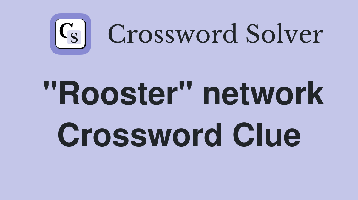 "Rooster" network Crossword Clue