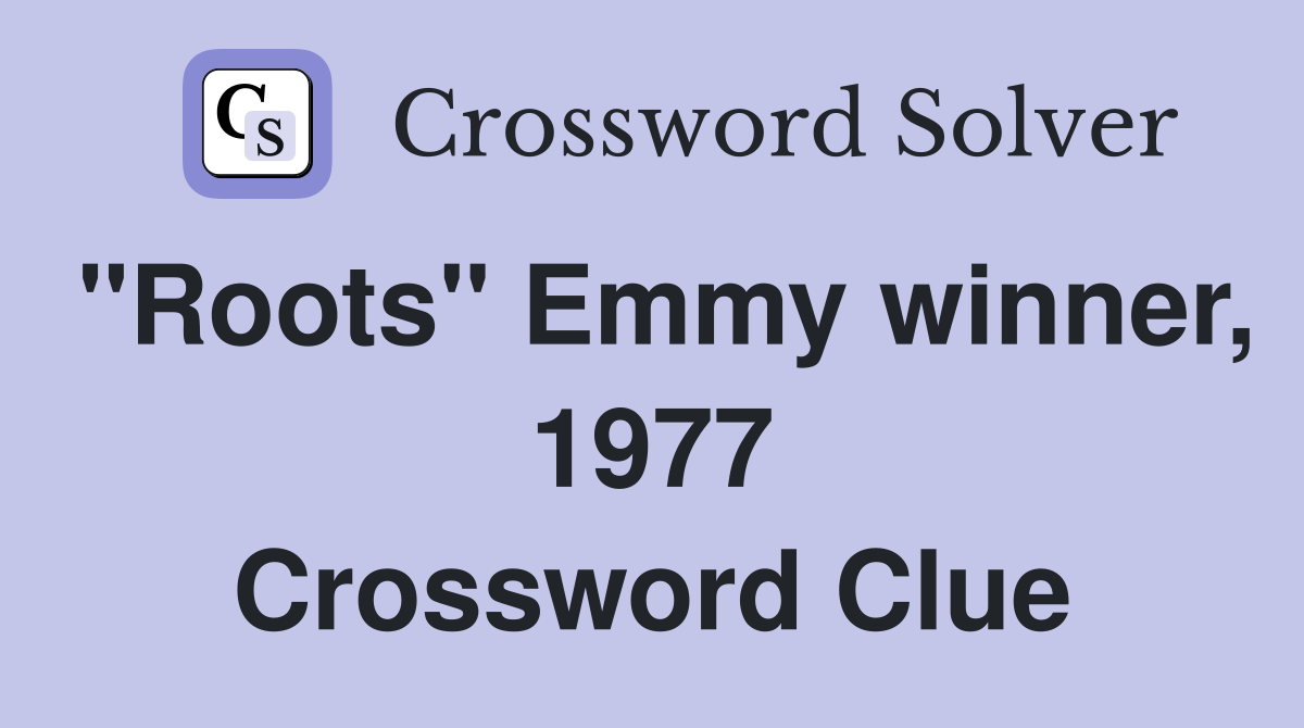 "Roots" Emmy winner, 1977 Crossword Clue