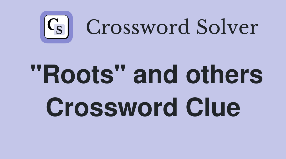 "Roots" and others Crossword Clue