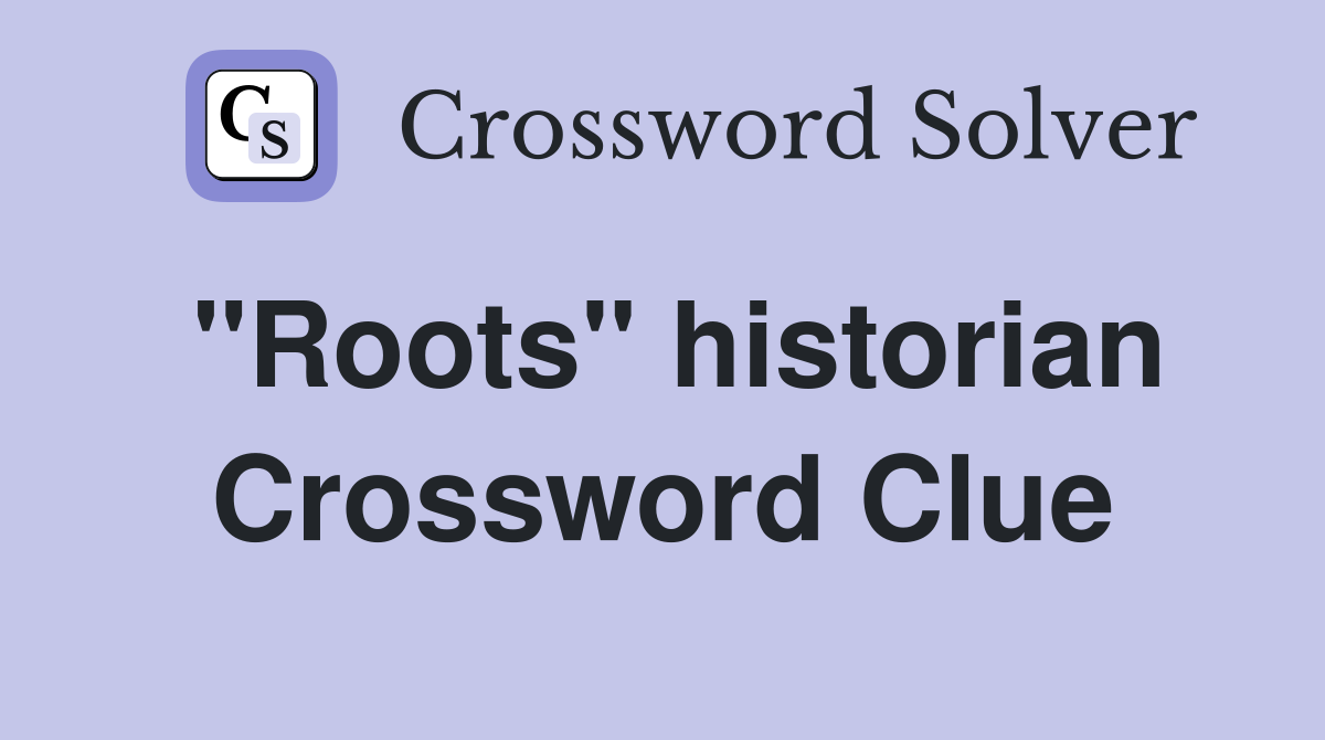 "Roots" historian Crossword Clue