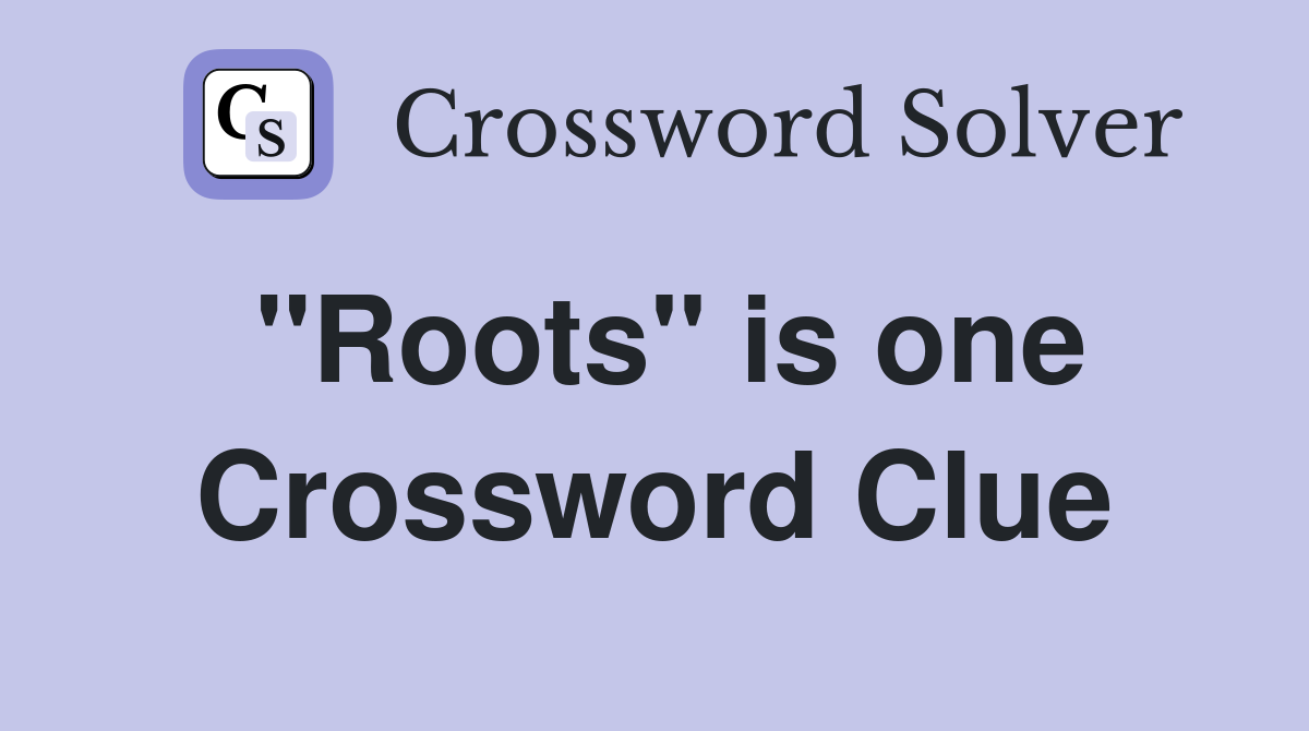 "Roots" is one Crossword Clue