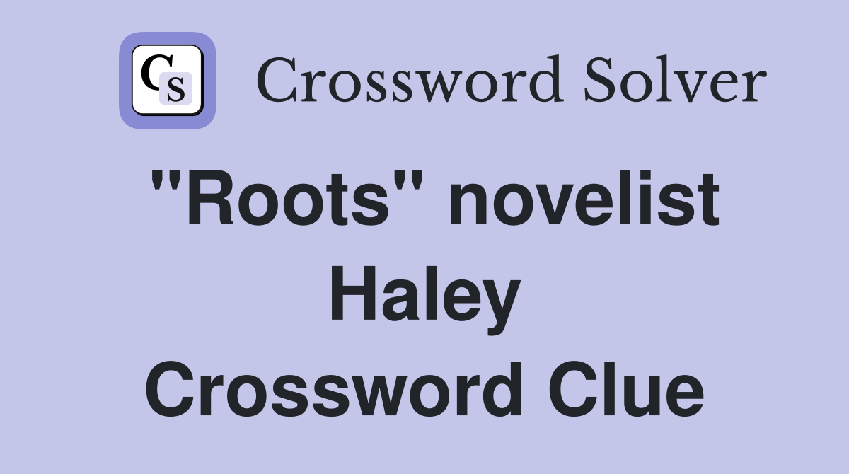 "Roots" novelist Haley Crossword Clue