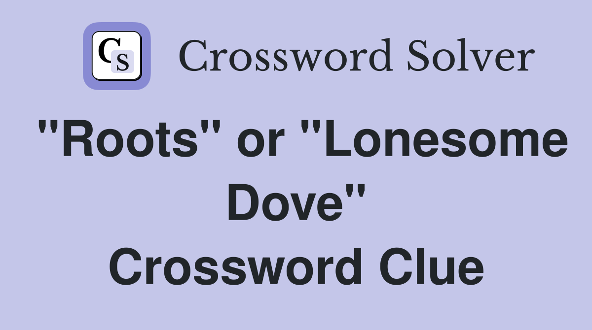 "Roots" or "Lonesome Dove" Crossword Clue