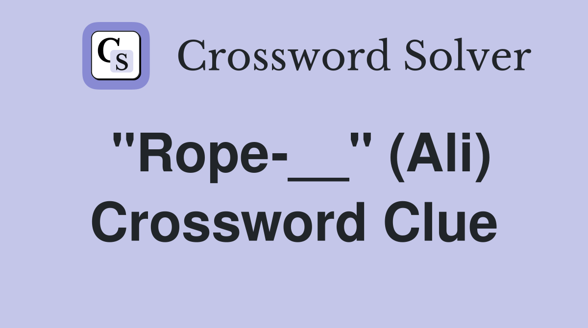 "Rope-__" (Ali) Crossword Clue