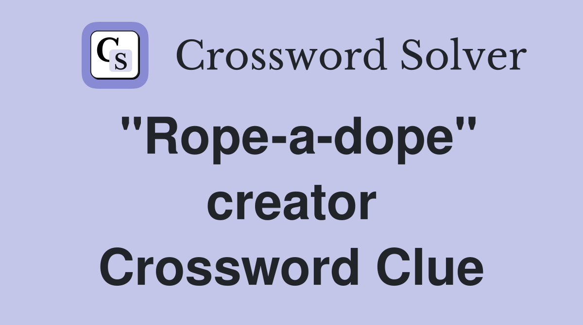 "Rope-a-dope" creator Crossword Clue
