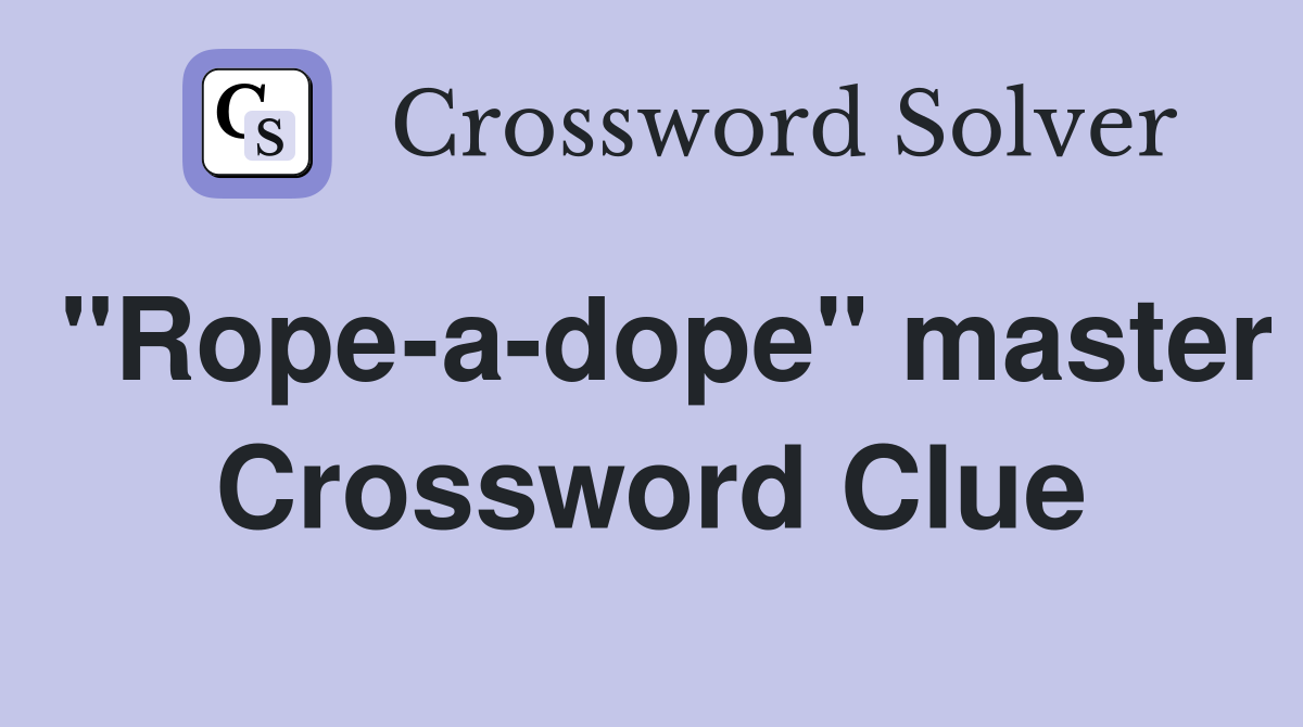 "Rope-a-dope" master Crossword Clue