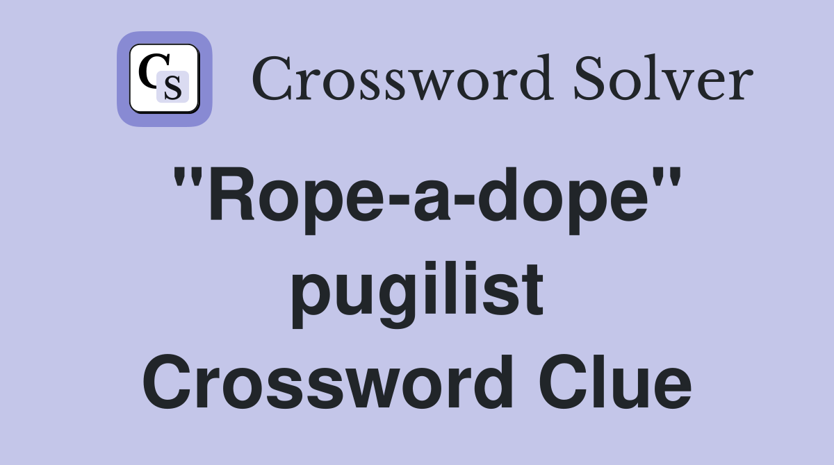 "Rope-a-dope" pugilist Crossword Clue