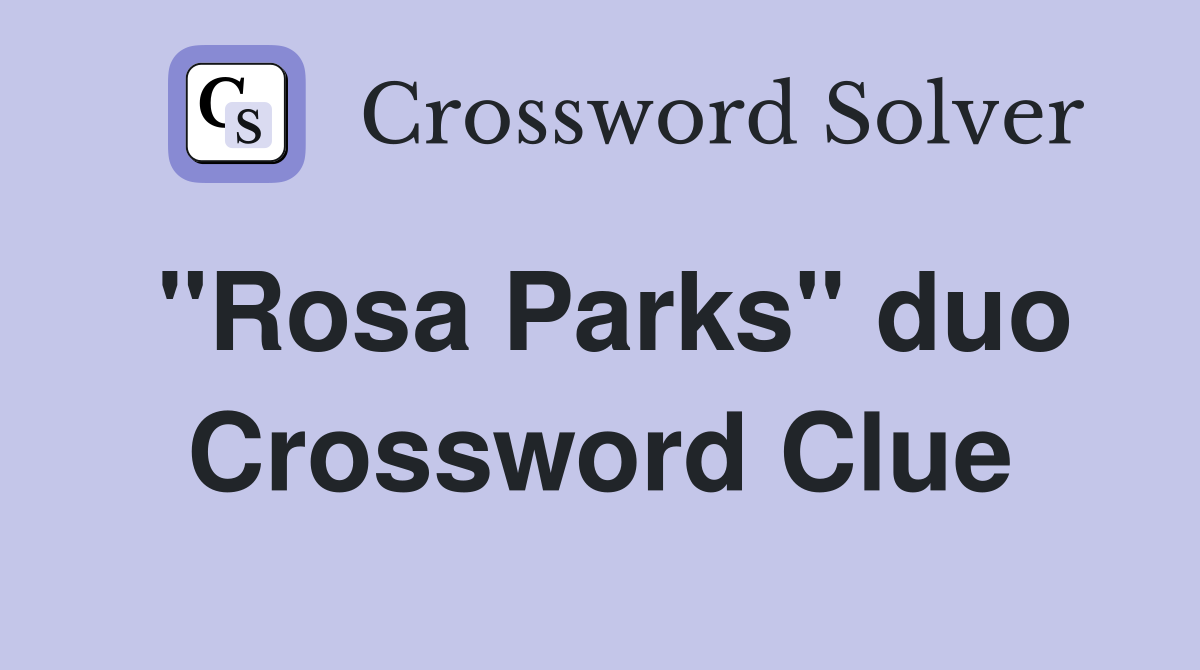 "Rosa Parks" duo Crossword Clue