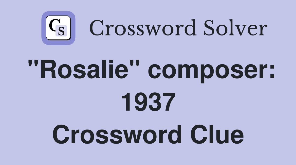 "Rosalie" composer: 1937 Crossword Clue