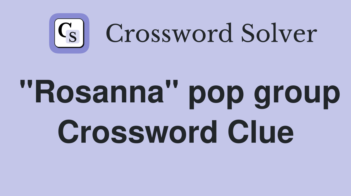 "Rosanna" pop group Crossword Clue
