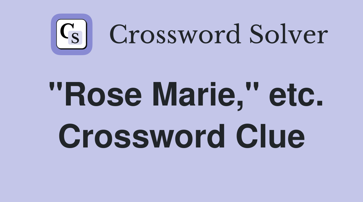 "Rose Marie," etc. Crossword Clue