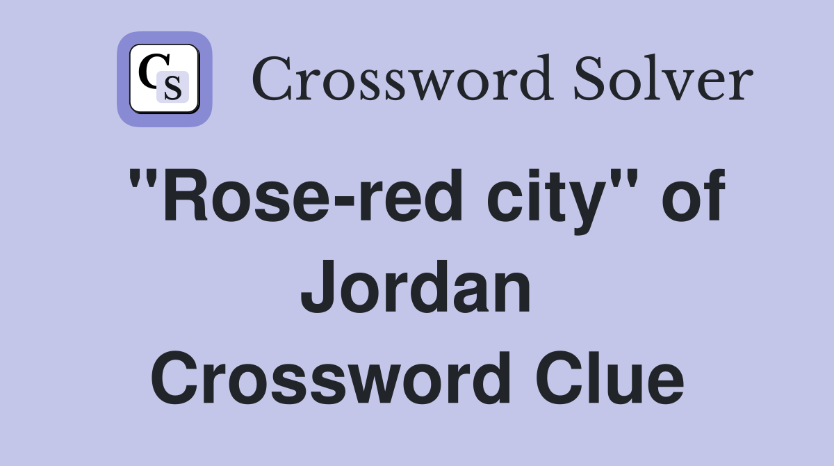"Rose-red city" of Jordan Crossword Clue