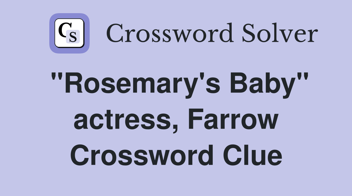 "Rosemary's Baby" actress, Farrow Crossword Clue