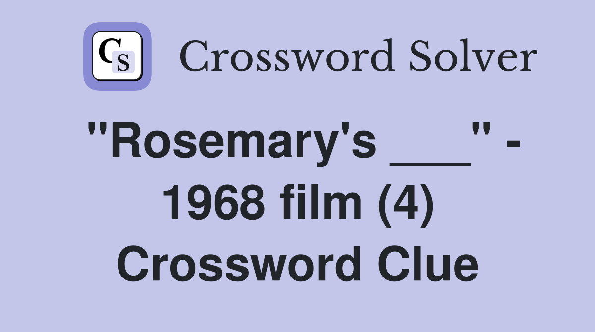 "Rosemary's ___" - 1968 film (4) Crossword Clue