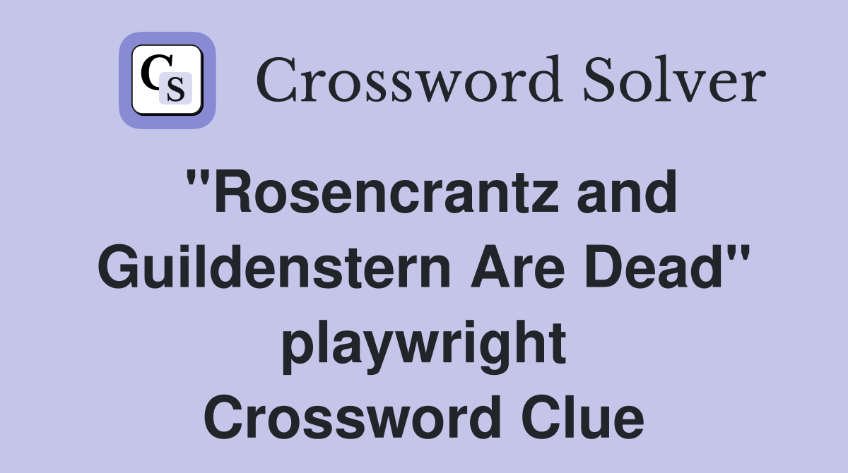 "Rosencrantz and Guildenstern Are Dead" playwright Crossword Clue