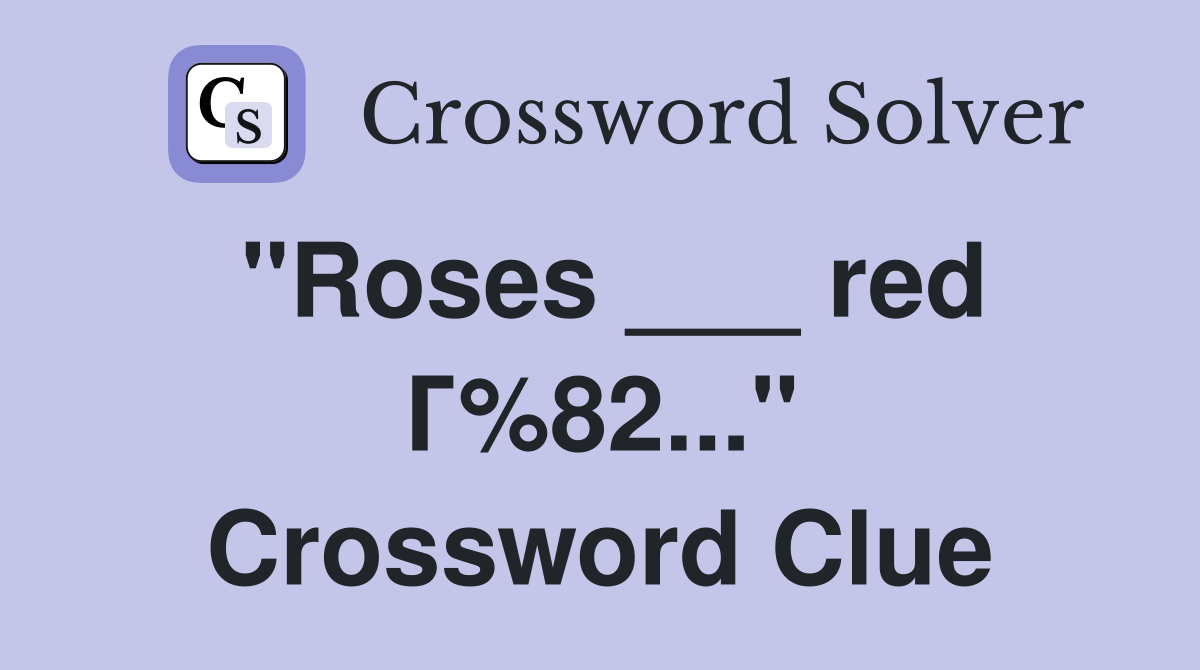 "Roses ___ red Г%82..." Crossword Clue