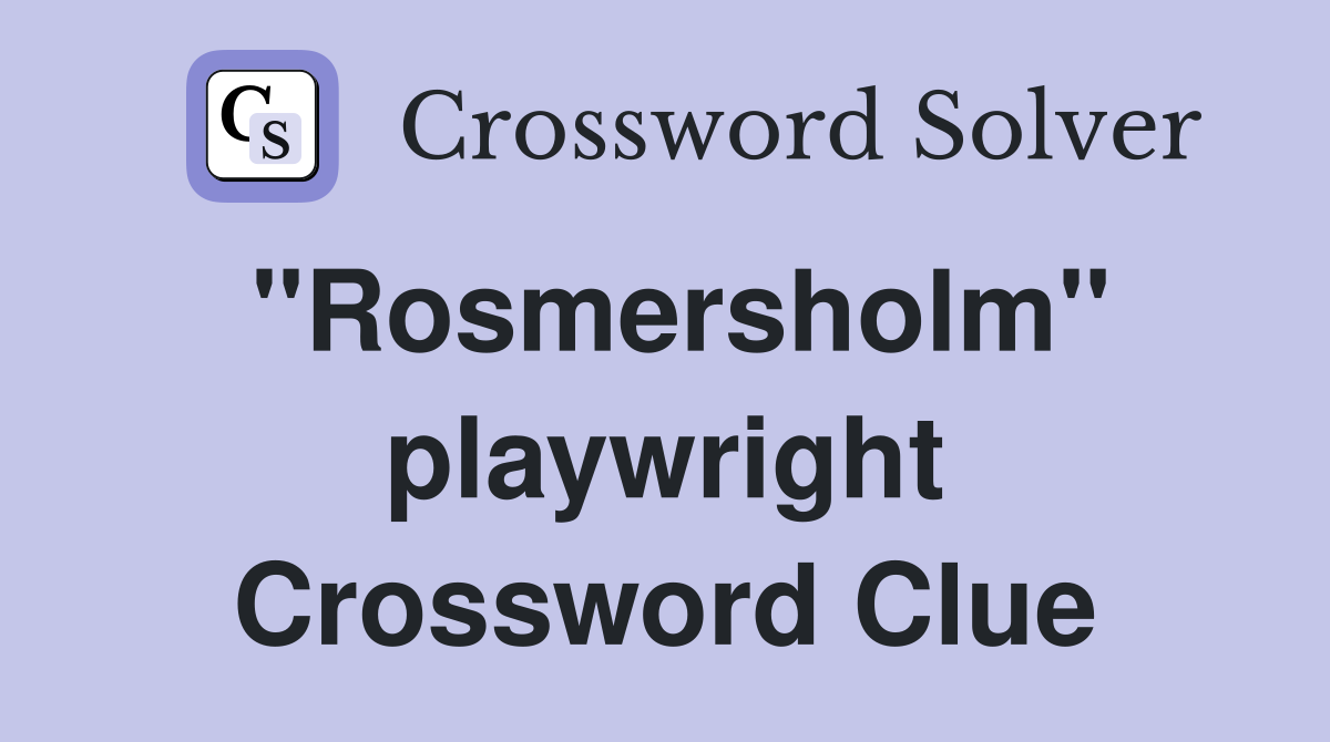 "Rosmersholm" playwright Crossword Clue