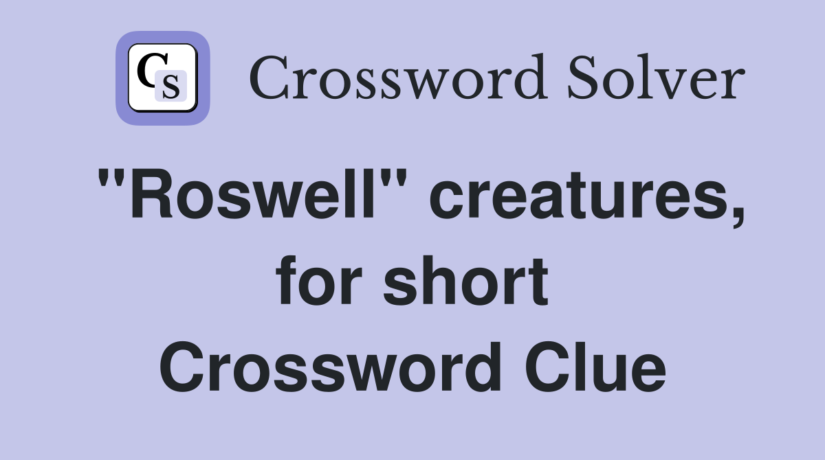 "Roswell" creatures, for short Crossword Clue
