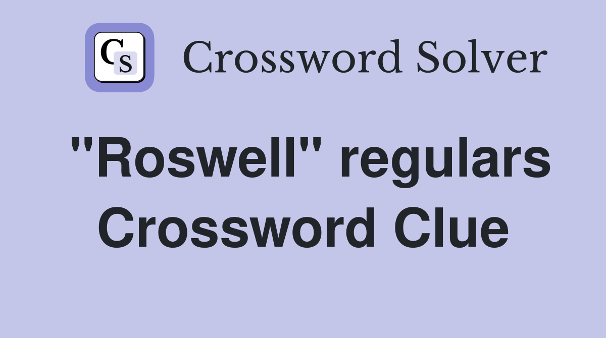 "Roswell" regulars Crossword Clue