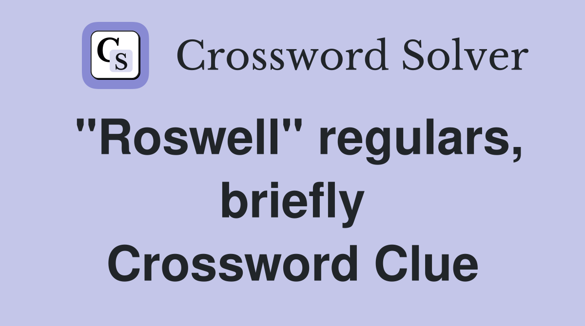 "Roswell" regulars, briefly Crossword Clue