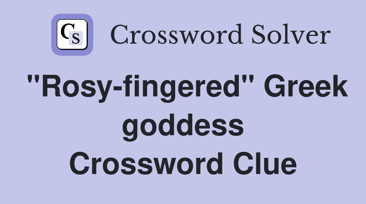 "Rosy-fingered" Greek goddess Crossword Clue