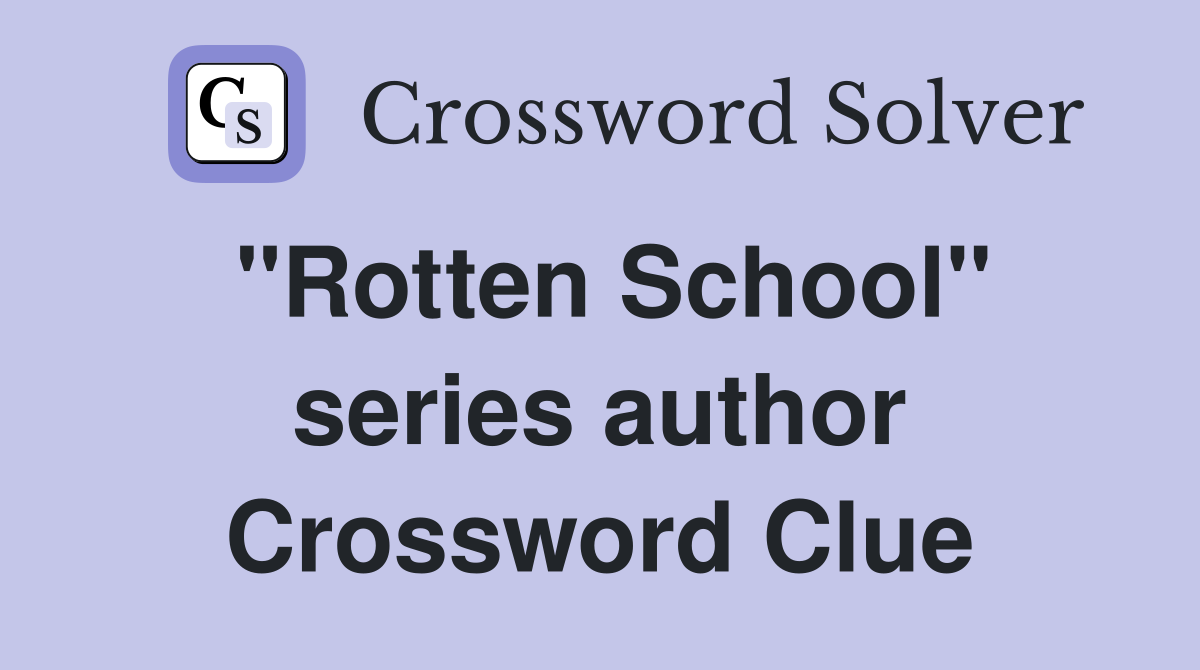 "Rotten School" series author Crossword Clue