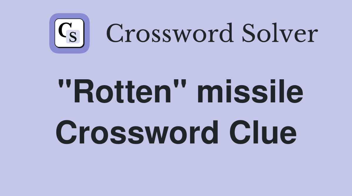 "Rotten" missile Crossword Clue