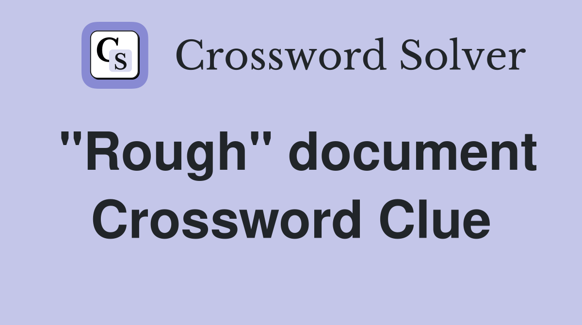 "Rough" document Crossword Clue