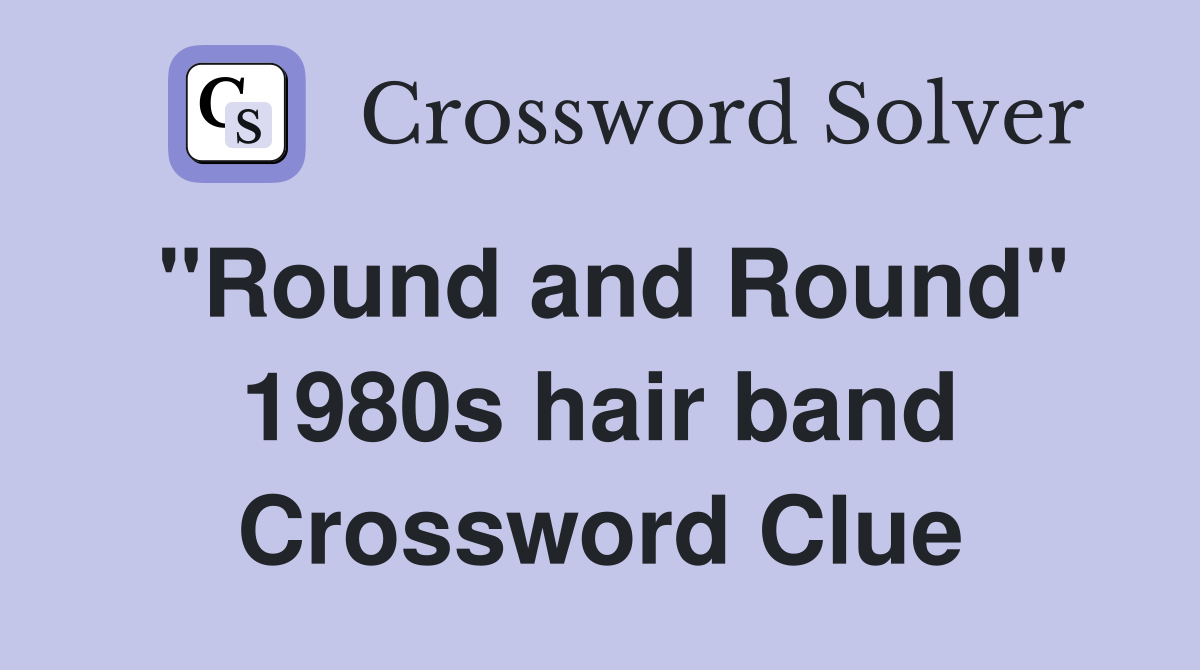"Round and Round" 1980s hair band Crossword Clue