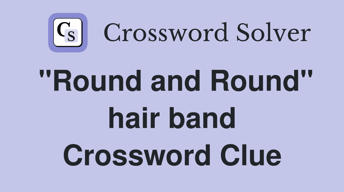 "Round and Round" hair band Crossword Clue