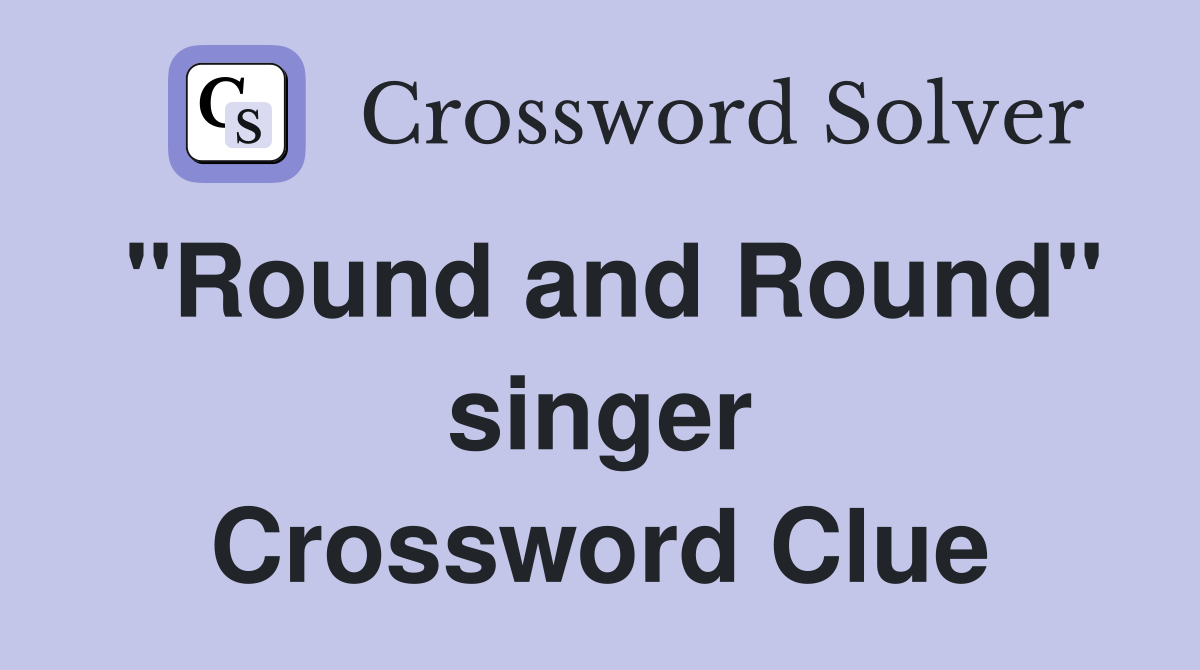 "Round and Round" singer Crossword Clue