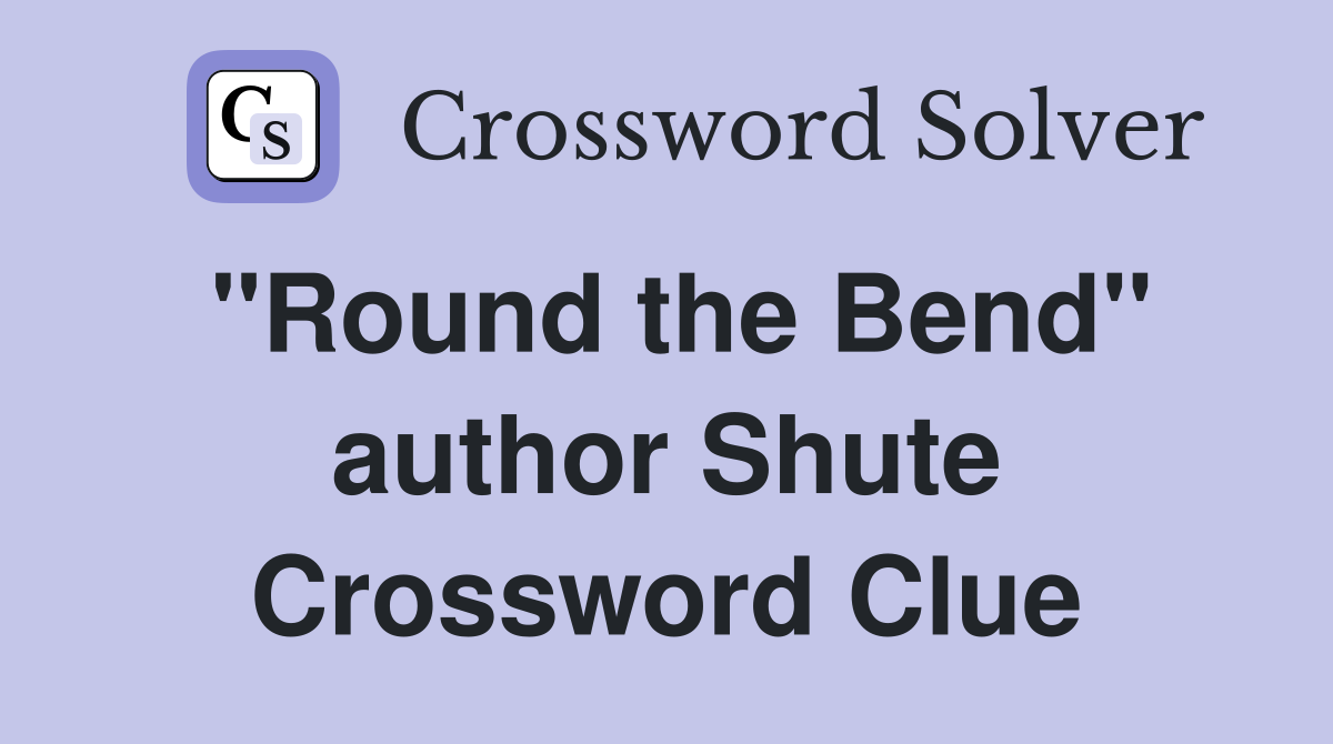"Round the Bend" author Shute Crossword Clue