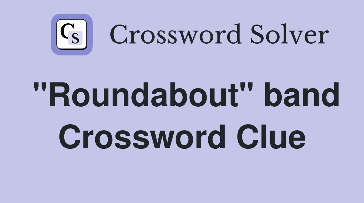 "Roundabout" band Crossword Clue