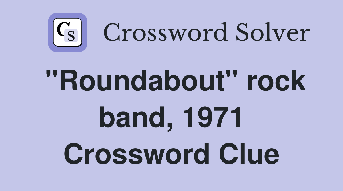 "Roundabout" rock band, 1971 Crossword Clue