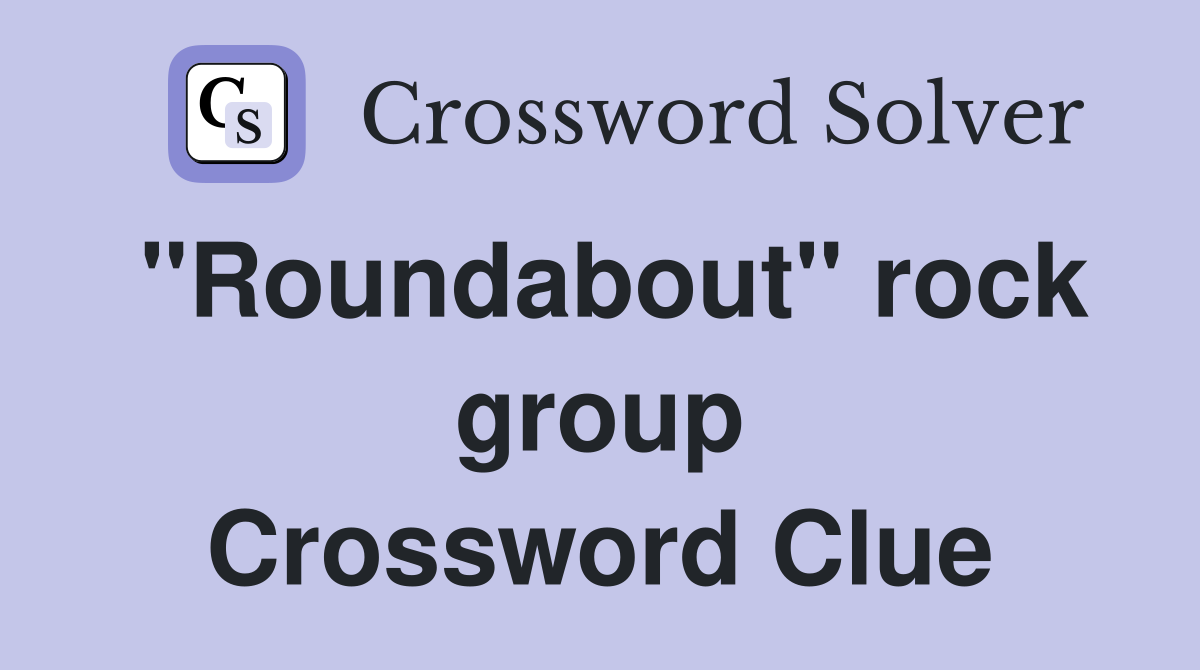 "Roundabout" rock group Crossword Clue