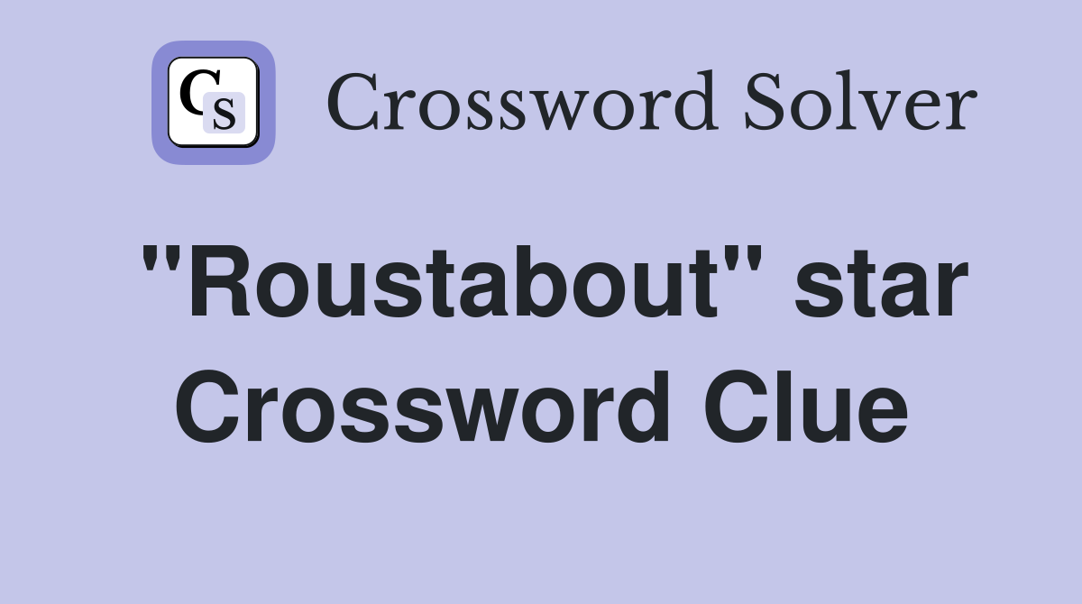"Roustabout" star Crossword Clue