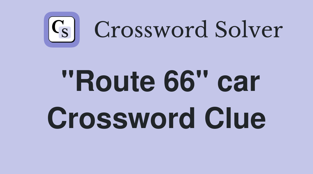 "Route 66" car Crossword Clue