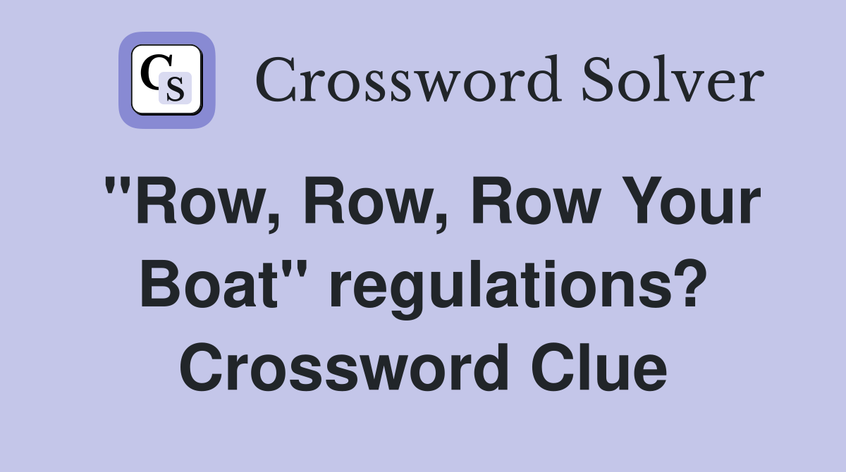 "Row, Row, Row Your Boat" regulations? Crossword Clue