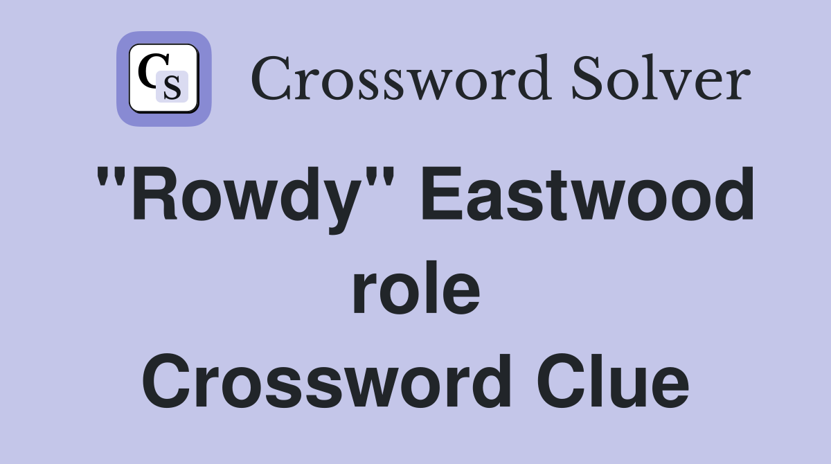 "Rowdy" Eastwood role Crossword Clue