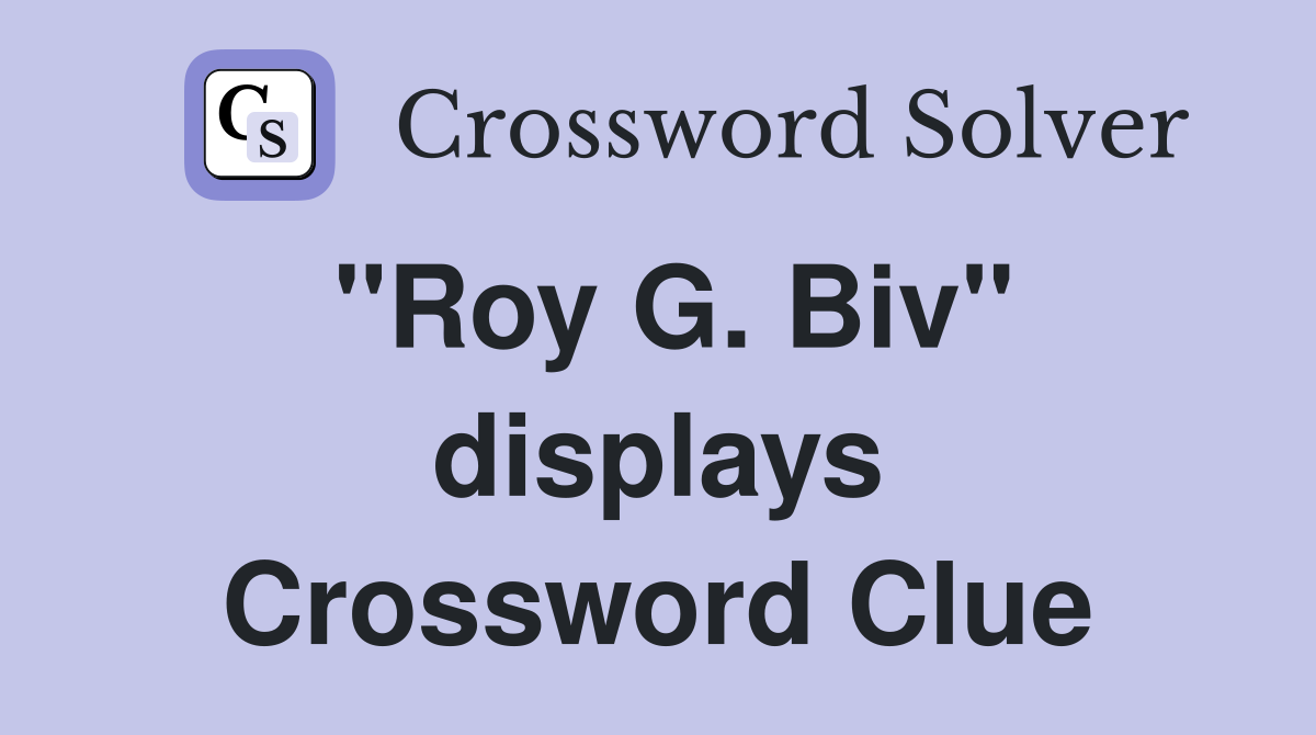 "Roy G. Biv" displays Crossword Clue