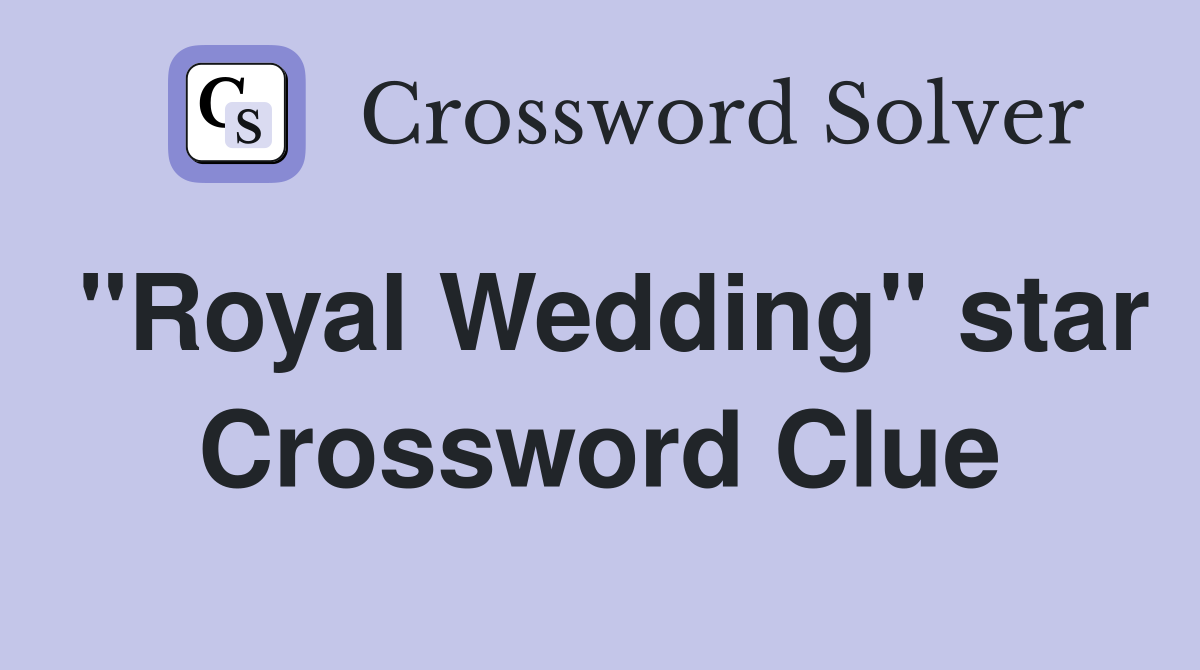"Royal Wedding" star Crossword Clue
