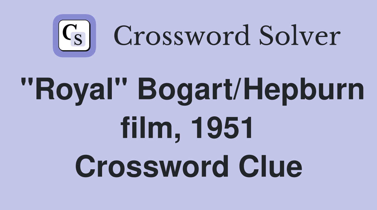 "Royal" Bogart/Hepburn film, 1951 Crossword Clue