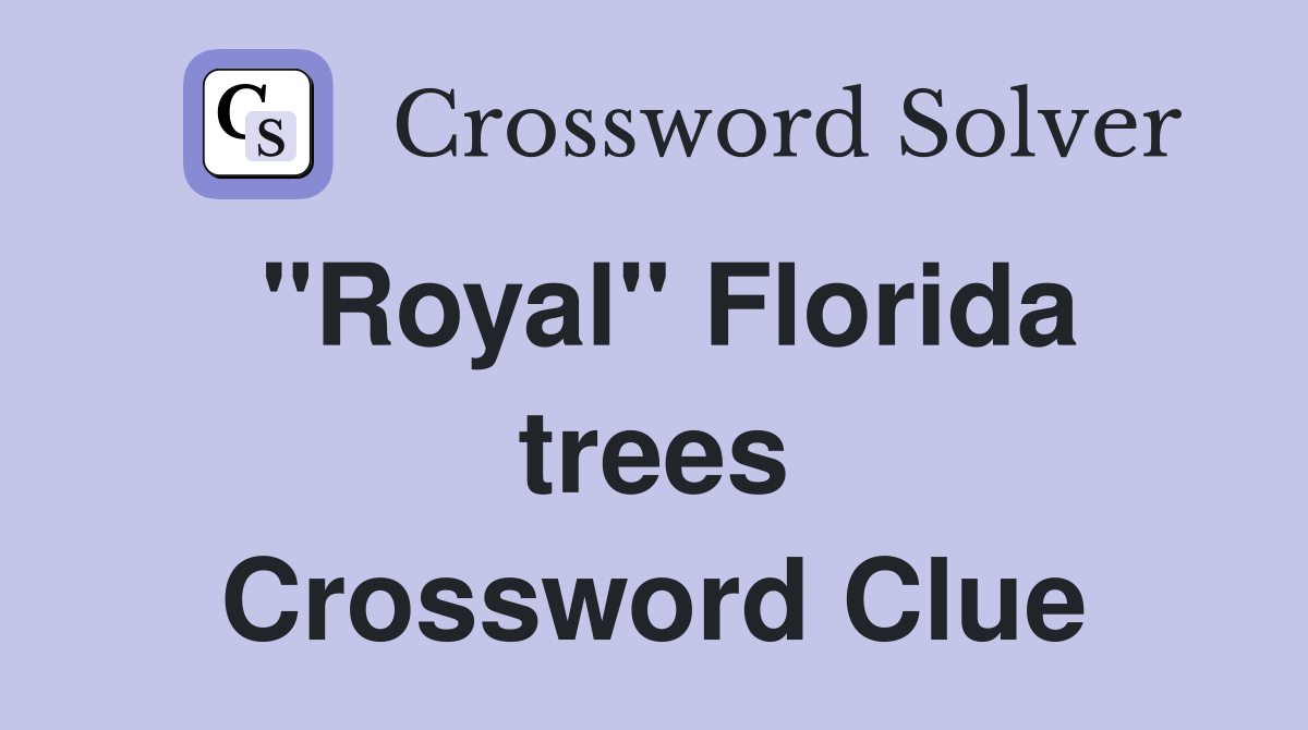 "Royal" Florida trees Crossword Clue