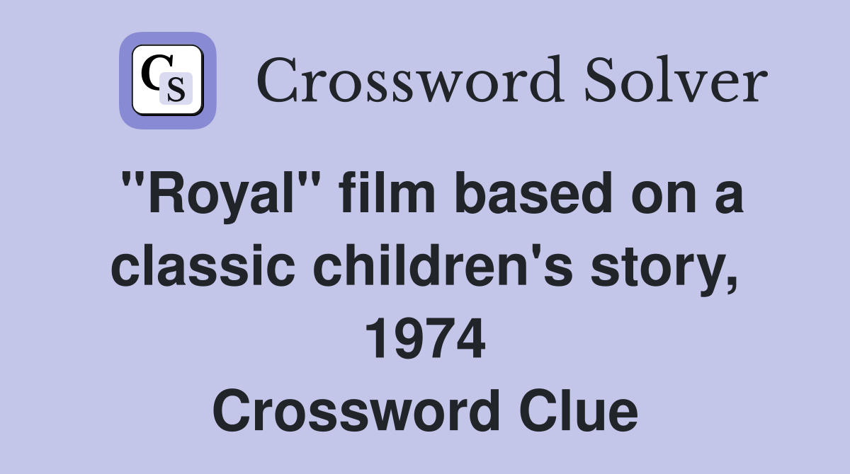 "Royal" film based on a classic children's story, 1974 Crossword Clue